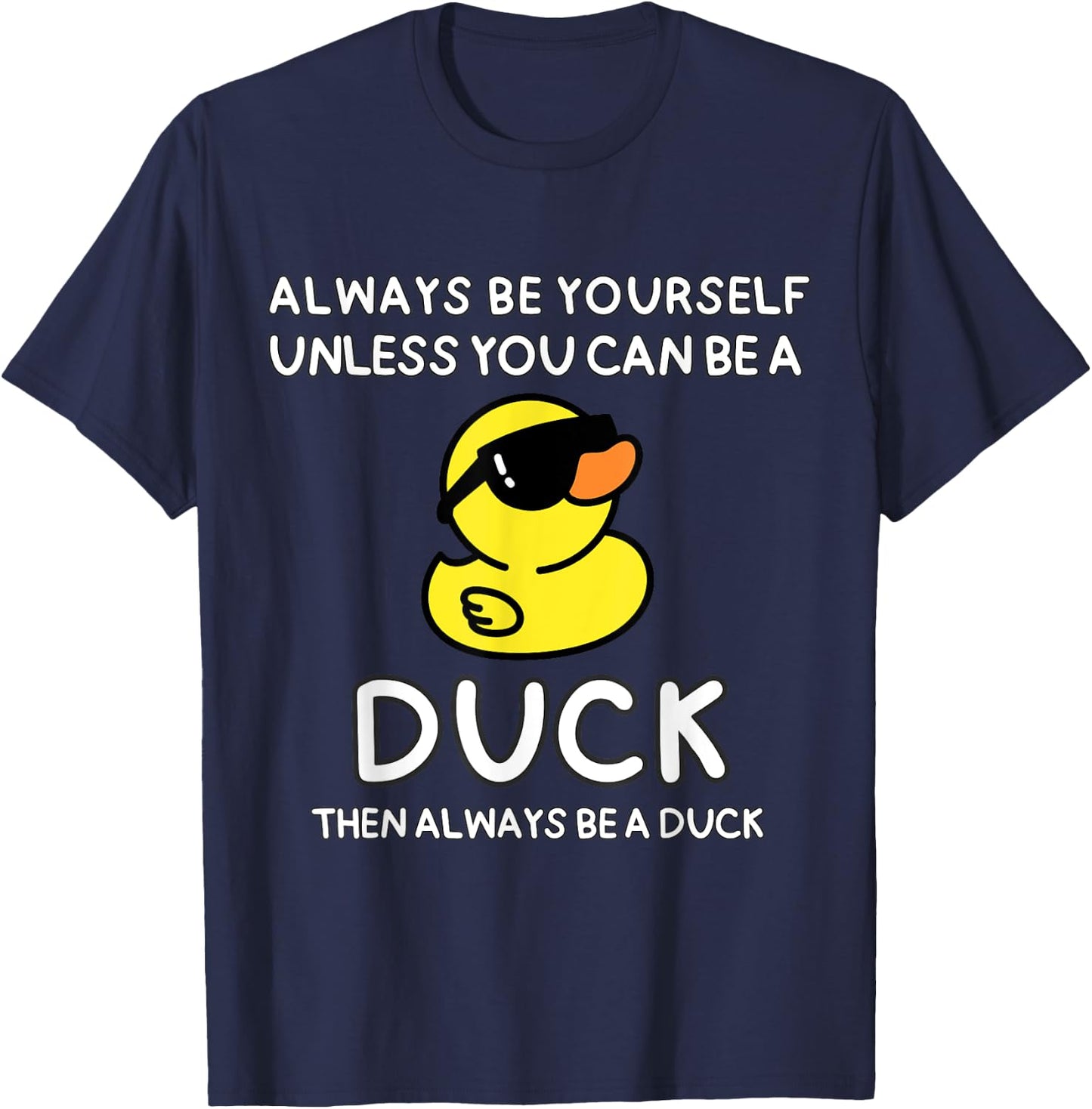 Always Be Yourself Unless You Can Be A Duck Cute Funny T-Shirt - T-Shirt | Navy