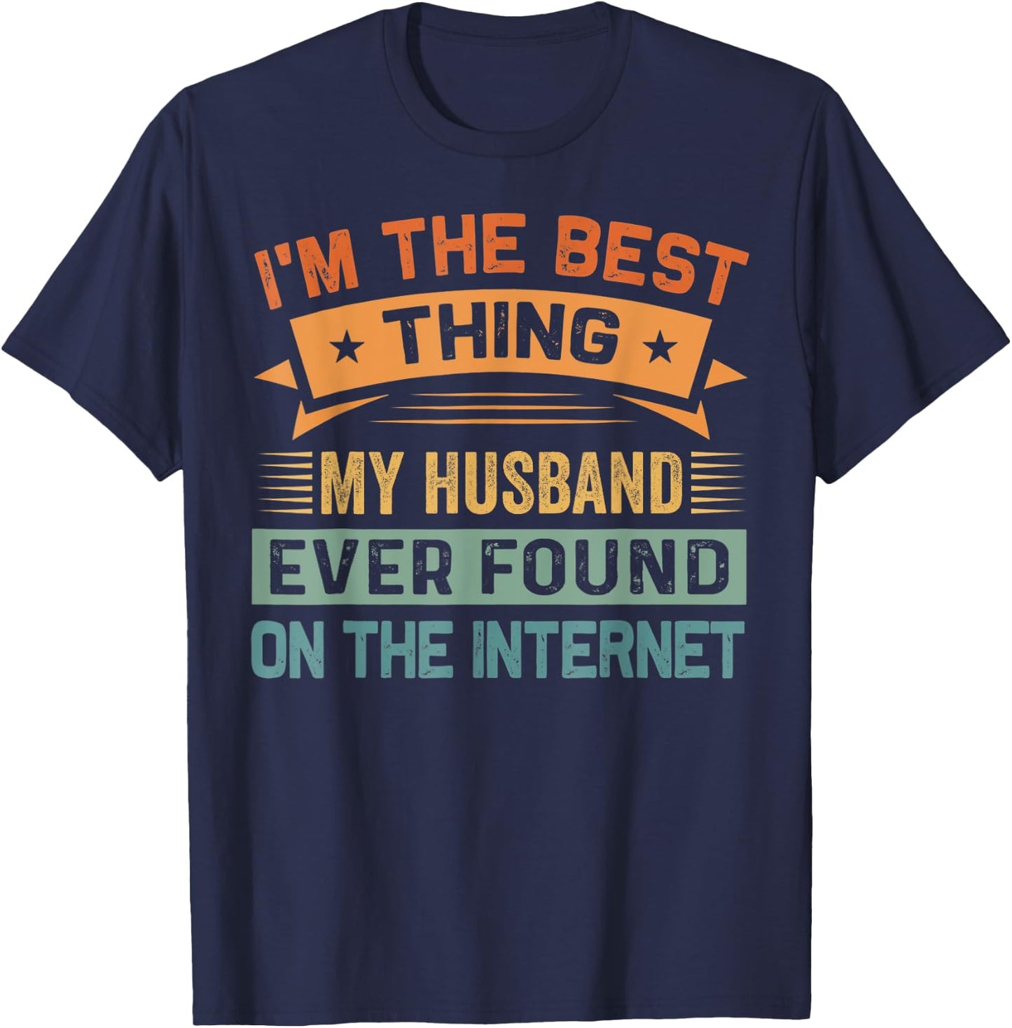 I'm The Best Thing My Husband Ever Found On The Internet T-Shirt - T-Shirt | Navy