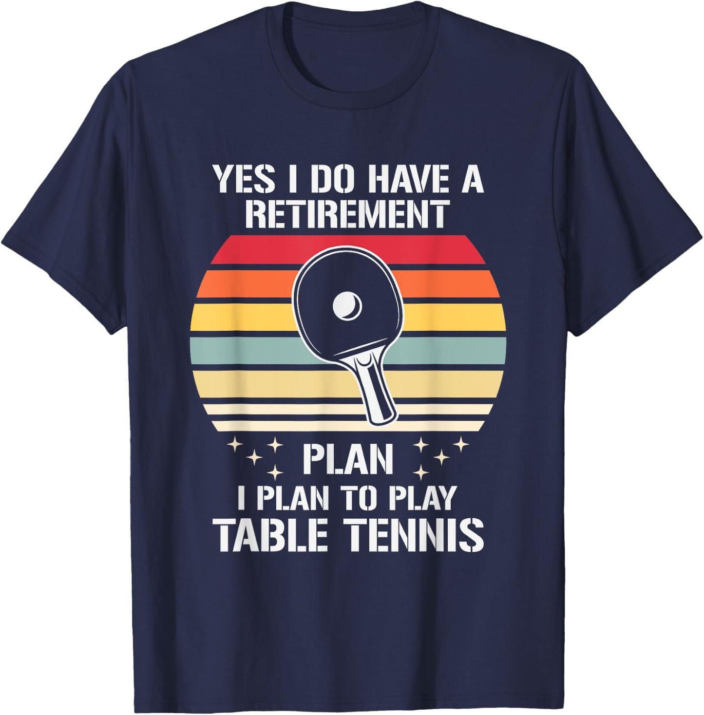 My Retirement Plan Is To Play Table Tennis, Funny Ping Pong T-Shirt - T-Shirt | Navy