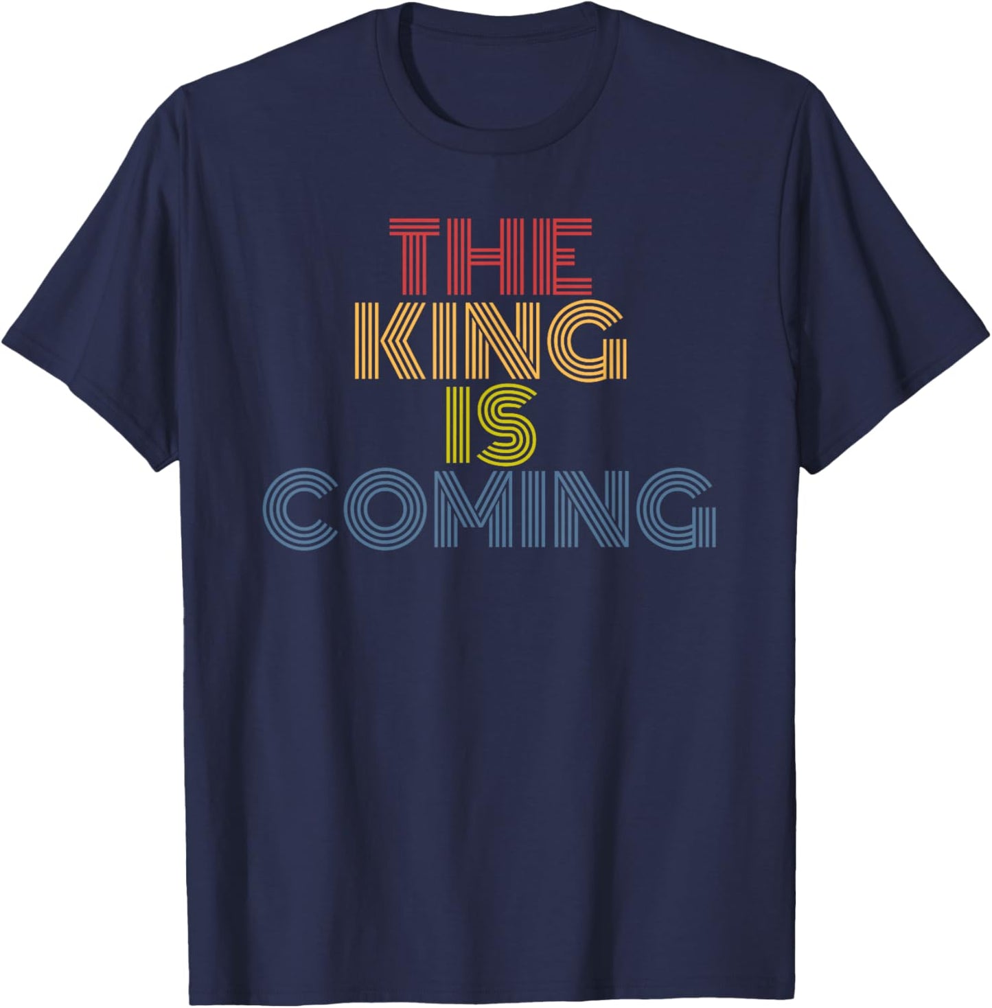 The King Is Coming Retro Rainbow Christian Faith Quote T-Shirt - T-Shirt | Navy