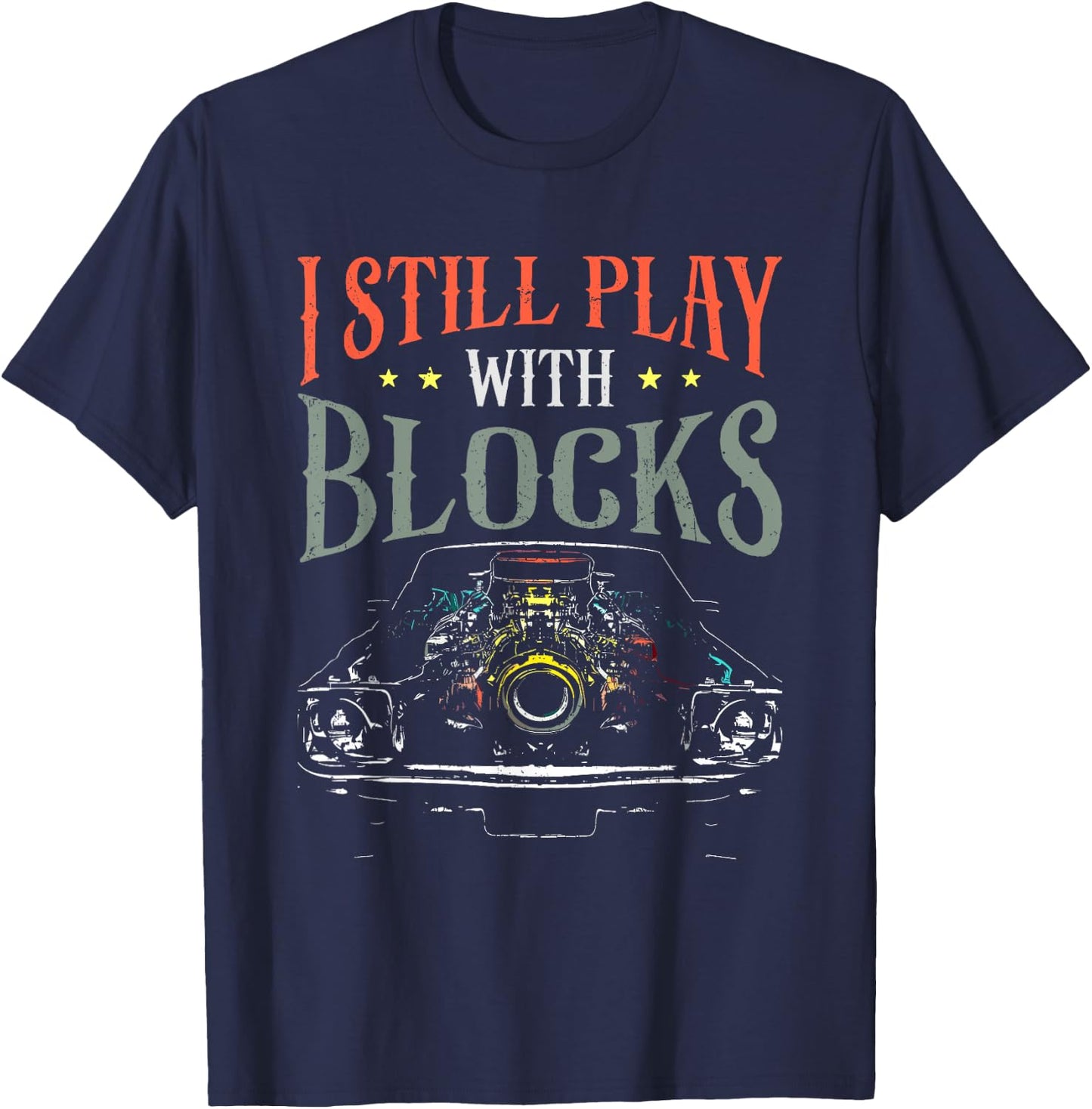 I Still Play With Blocks - Vintage Car Engine Block Mechanic T-Shirt - T-Shirt | Navy