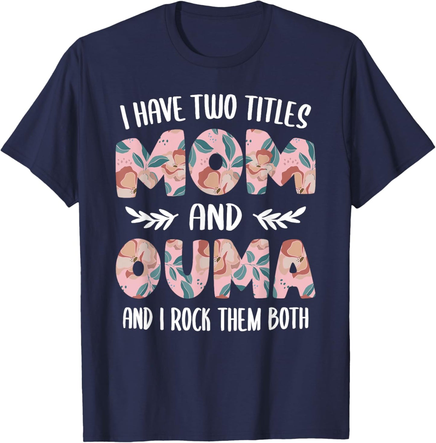 Ouma Shirts Cute I have two Titles Mom and Ouma T-Shirt - T-Shirt | Navy
