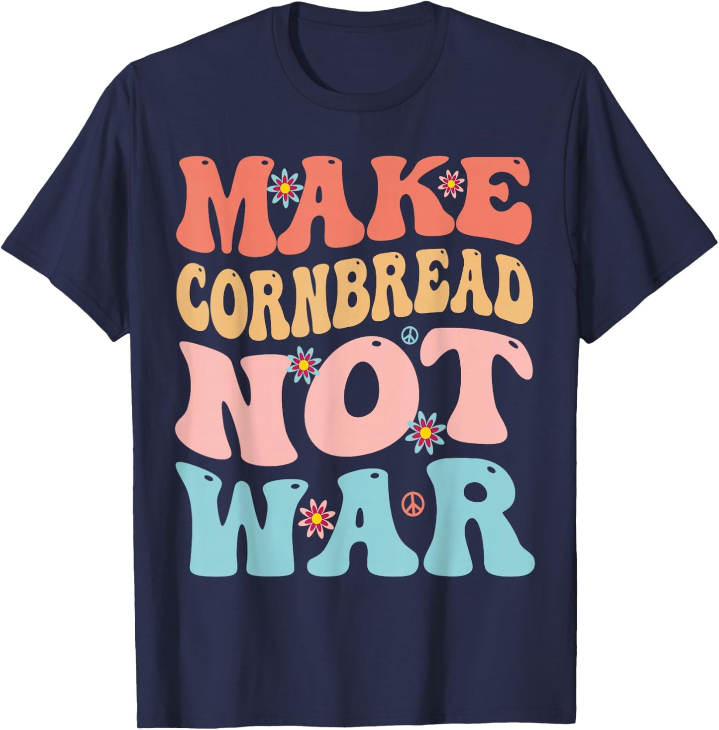 Make Cornbread Not War Funny Groovy Peace Cooking Baking T-Shirt - T-Shirt | Navy