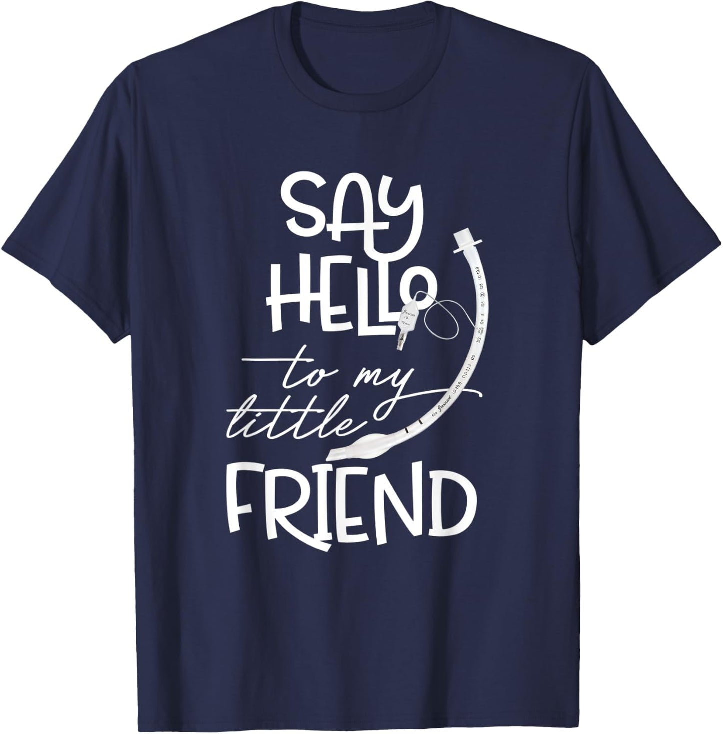 Say Hello To My Little Friend Respiratory Therapist RT Nurse T-Shirt - T-Shirt | Navy