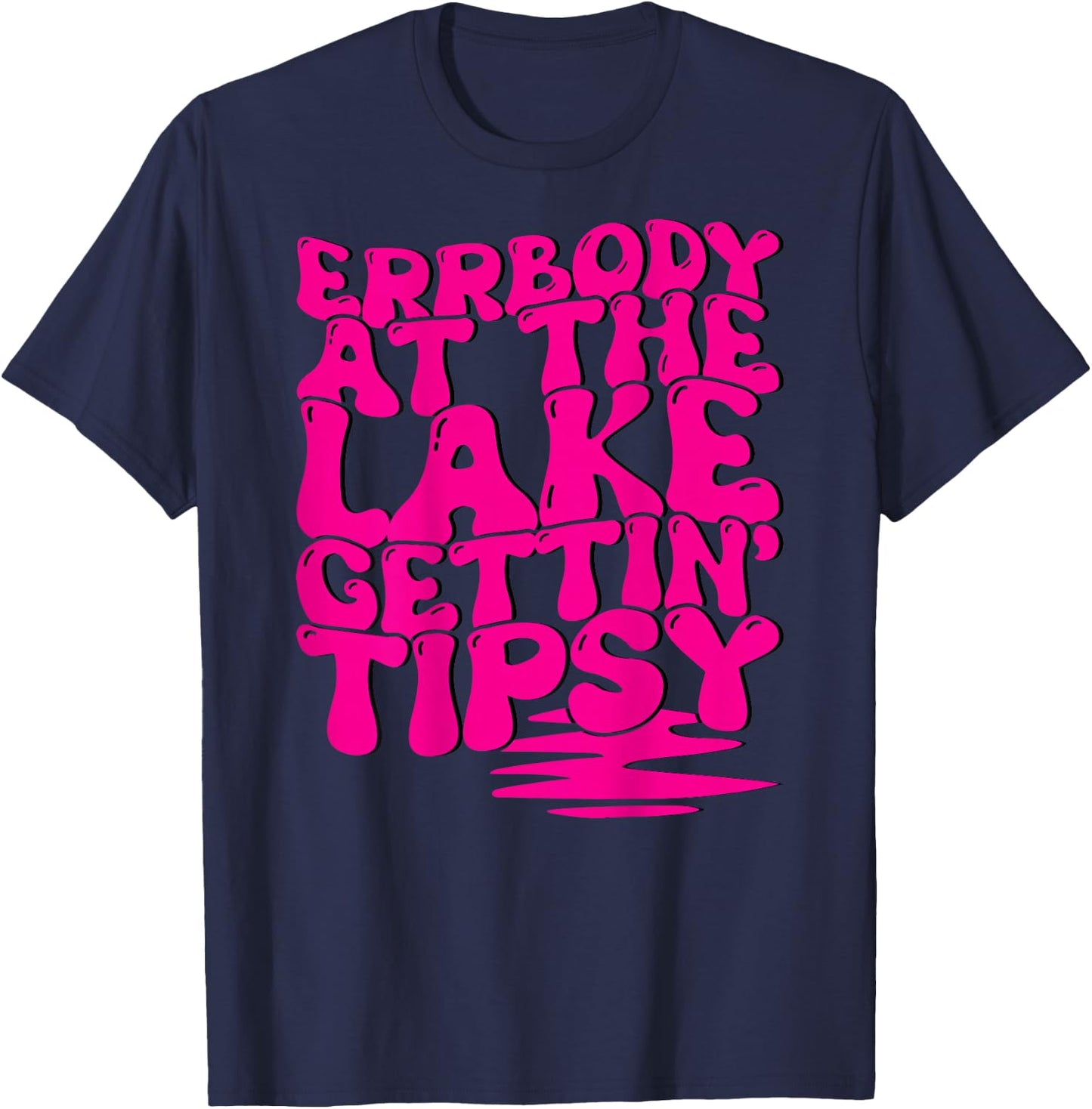 Errbody At The Lake Gettin' Tipsy Lake Life Summer Trendy Men Women T-Shirt - T-Shirt | Navy