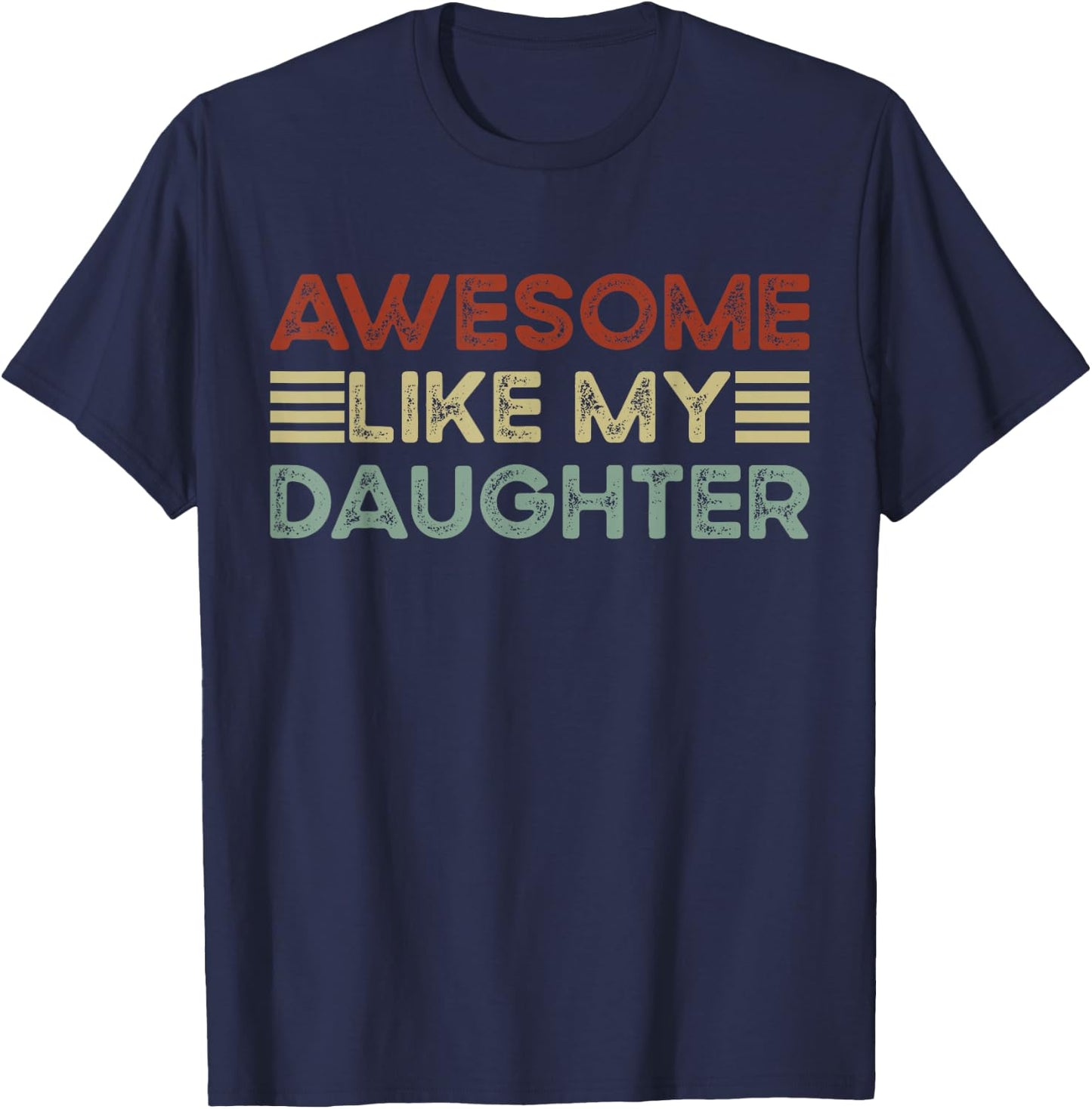 Funny Parents' Day Quote Awesome Like My Daughter Cool Dad T-Shirt - T-Shirt | Navy