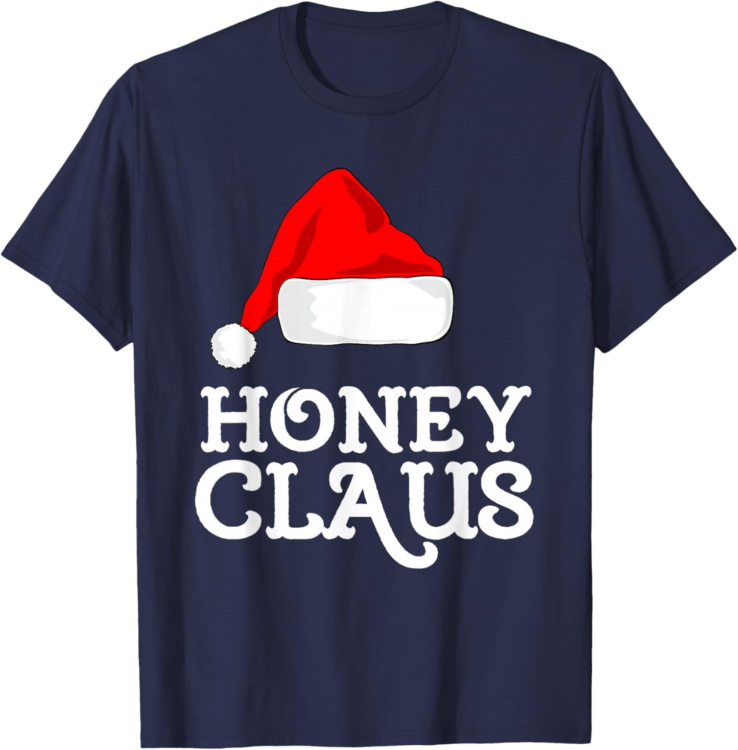 Honey Claus Christmas Santa's Hat Pajama Family Xmas T-Shirt - T-Shirt | Navy