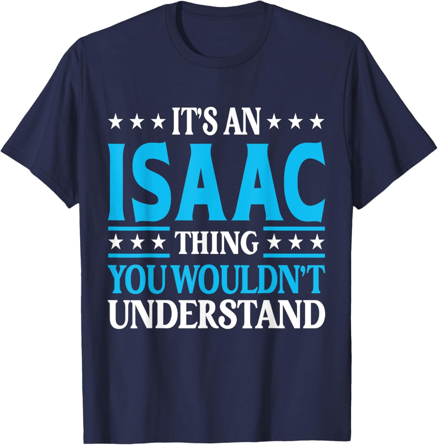 It's An Isaac Thing Wouldn't Understand First Name Isaac T-Shirt - T-Shirt | Navy