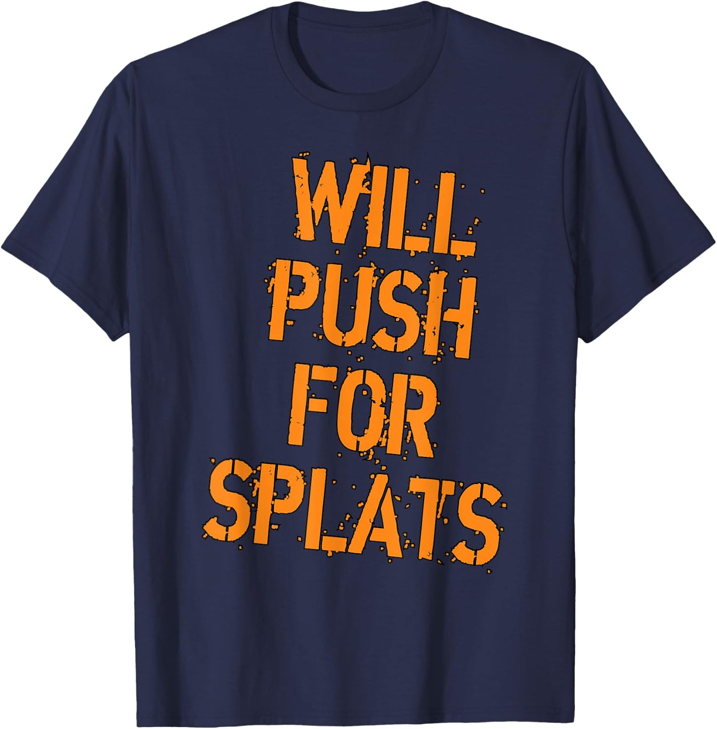 Will Push For Orange Splats Fitness Points Theory Cute Gym T-Shirt - T-Shirt | Navy