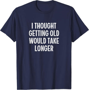 I Thought Getting Old Would Take Longer - Vintage Style T-Shirt - T-Shirt | Navy