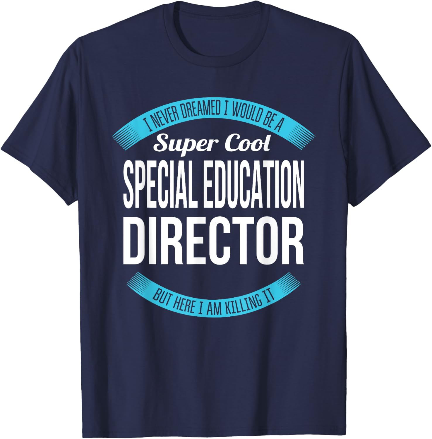 Special Education Director Funny Gift T-Shirt - T-Shirt | Navy