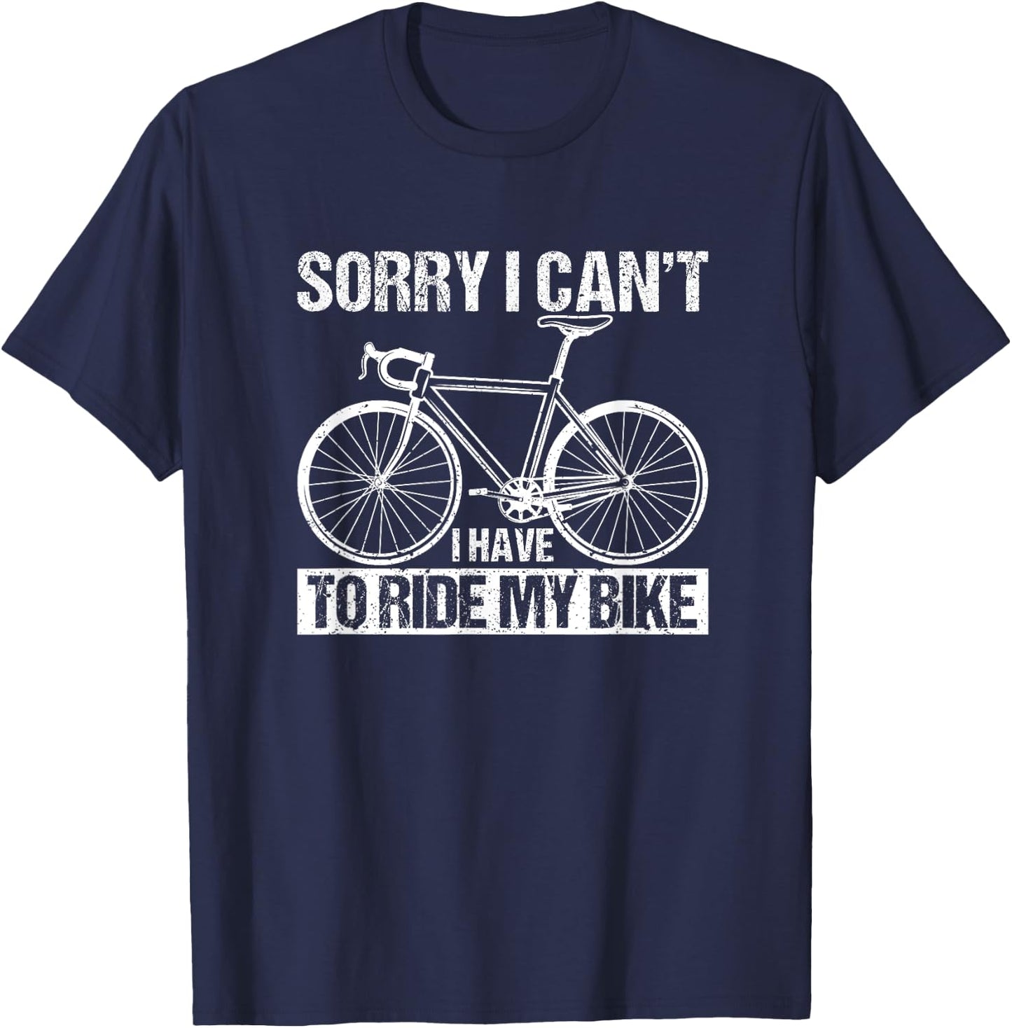Rider Funny Cycling Sorry I Can't I Have To Ride My Bike T-Shirt - T-Shirt | Navy