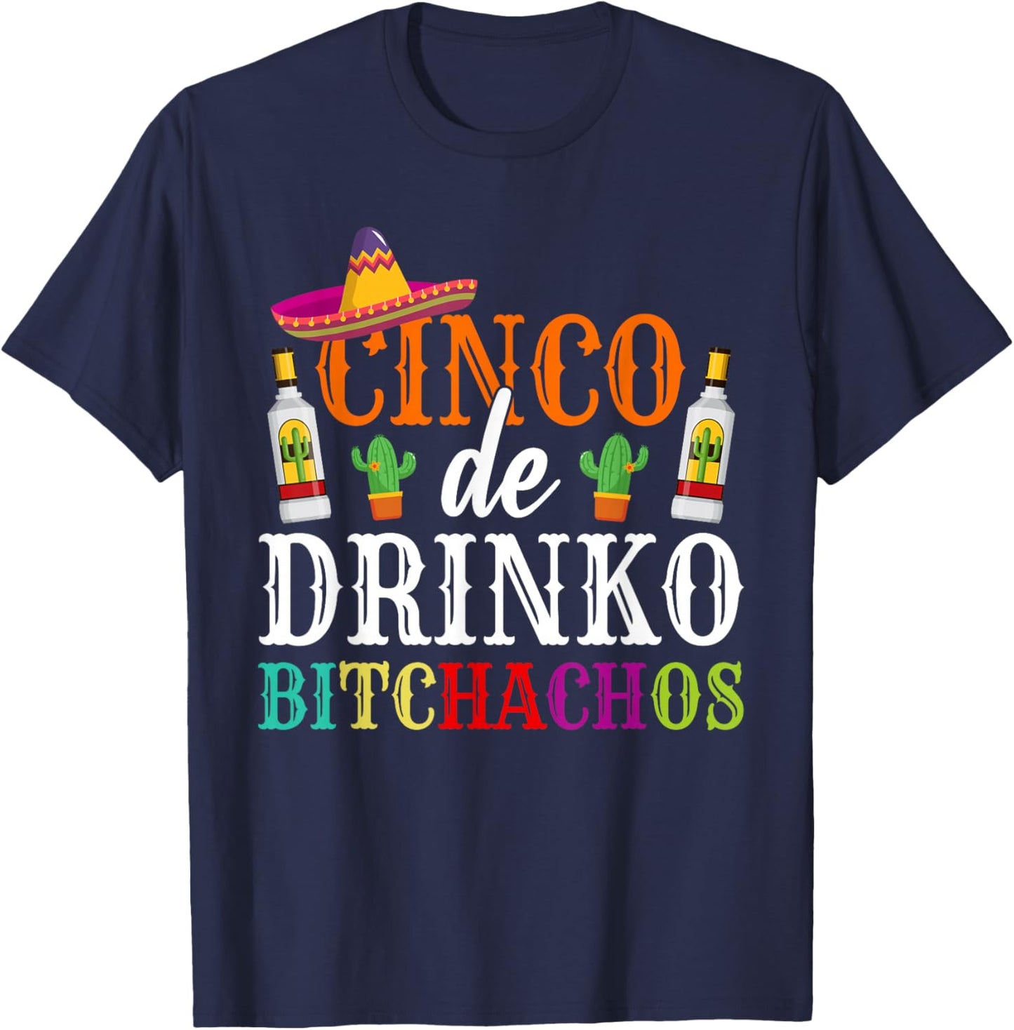 Cinco De Drinko Bitchachos Cinco De Mayo Party Women Men T-Shirt - T-Shirt | Navy