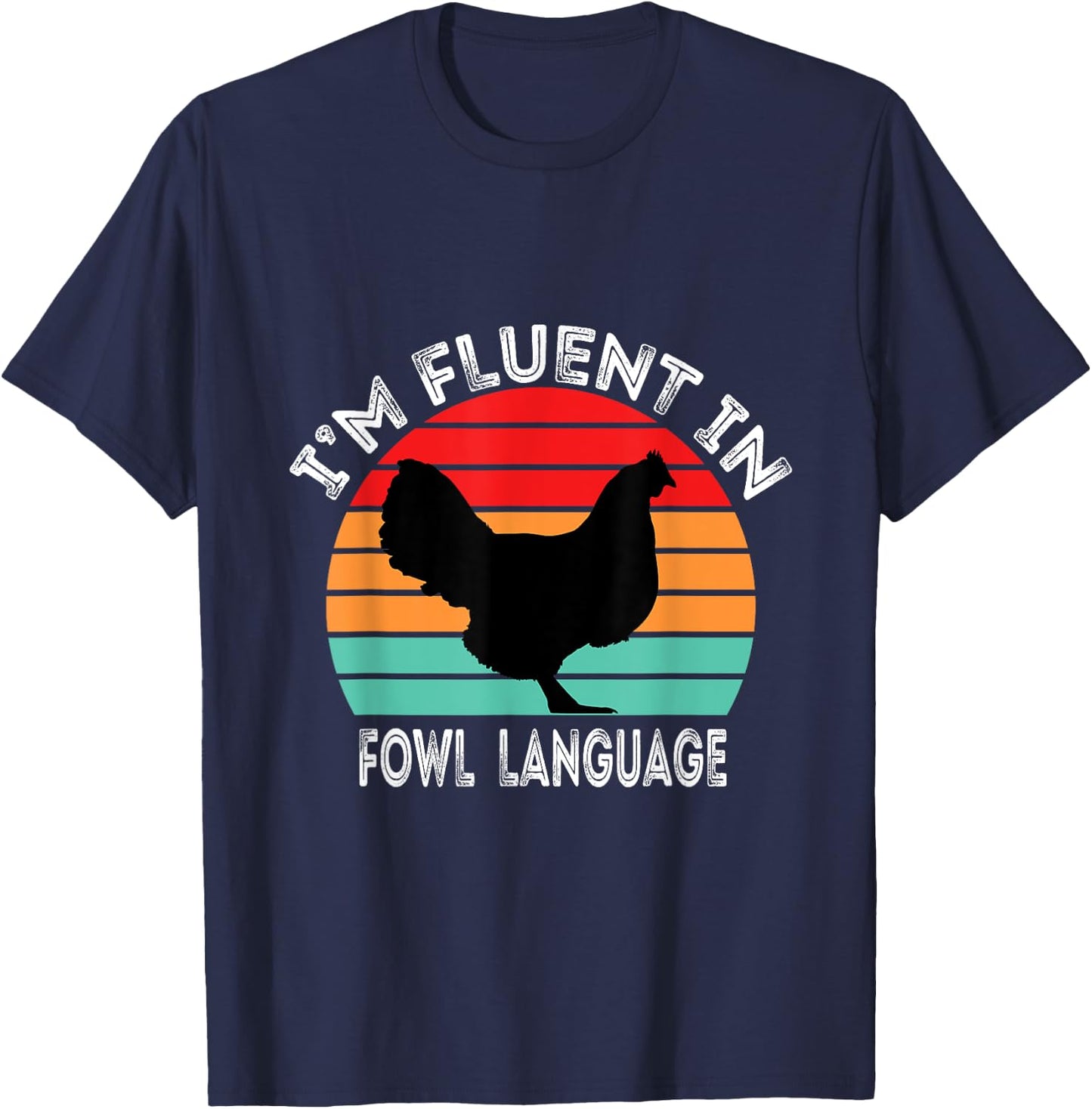 I’m Fluent In Fowl Language Chicken Funny T-Shirt - T-Shirt | Navy