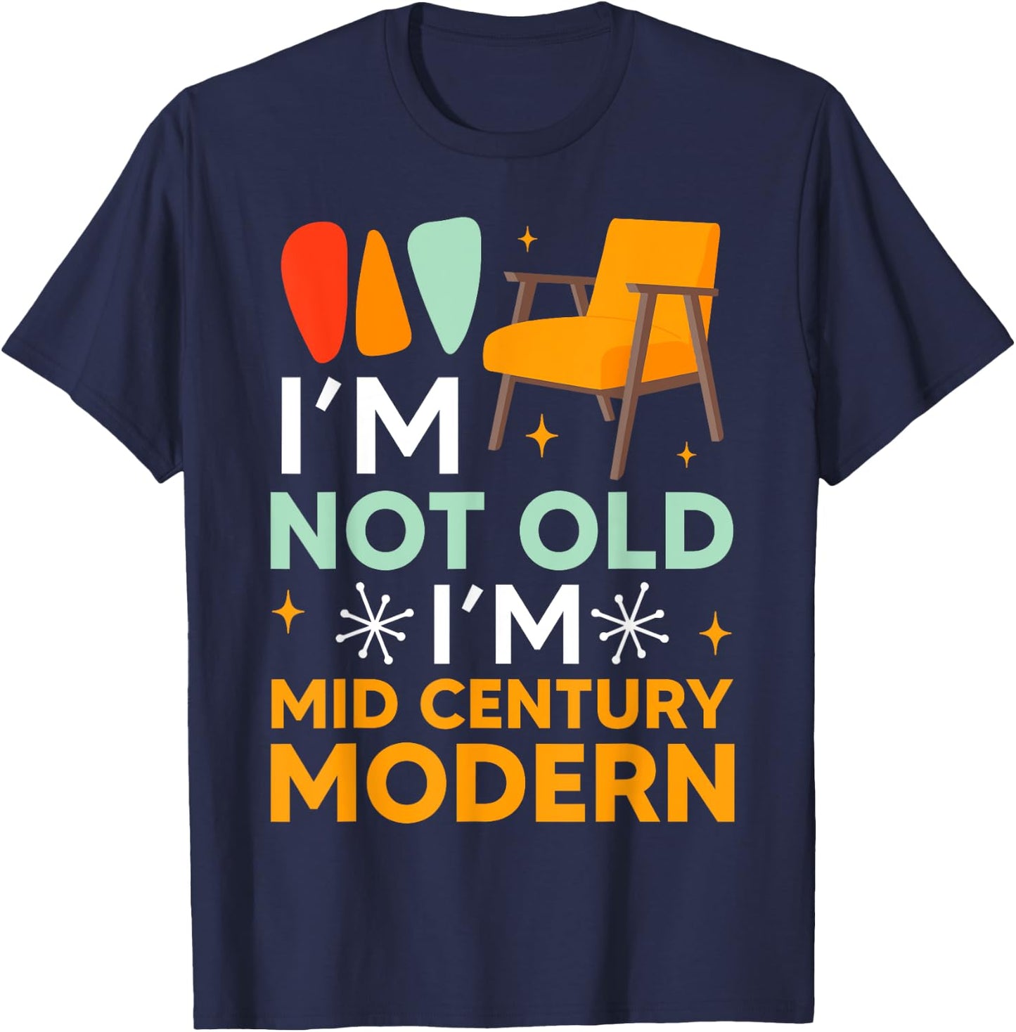 Funny I'm Not Old I'm Mid Century Modern Gag T-Shirt - T-Shirt | Navy