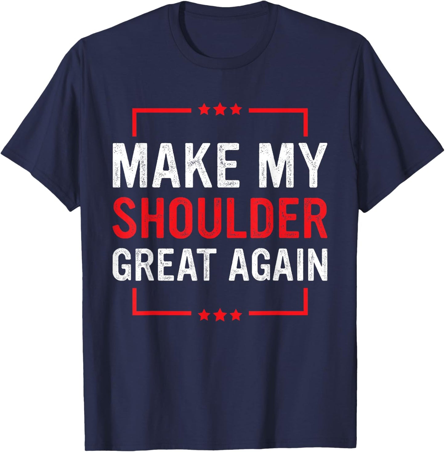 Make My Shoulder Great Again Funny Shoulder Injury Recovery T-Shirt - T-Shirt | Navy