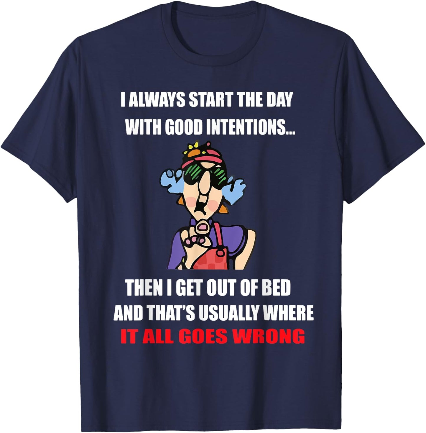 I Always Start The Day With Good Intentions T-Shirt - T-Shirt | Navy