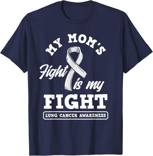 My Mom's Fight Is My Fight Lung Cancer Awareness T-Shirt - T-Shirt | Navy