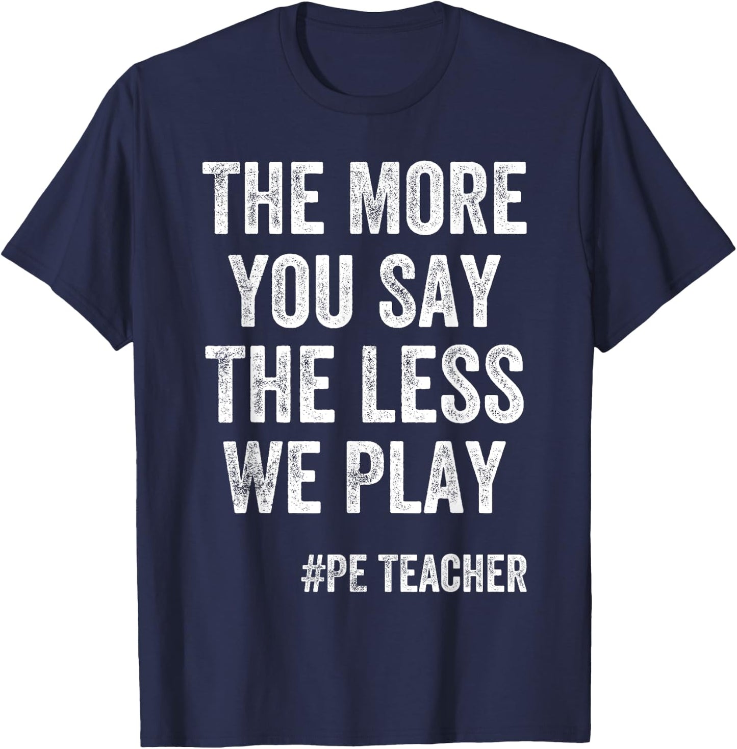 The More You Say, The Less We Play PE Teacher Kids T-Shirt - T-Shirt | Navy