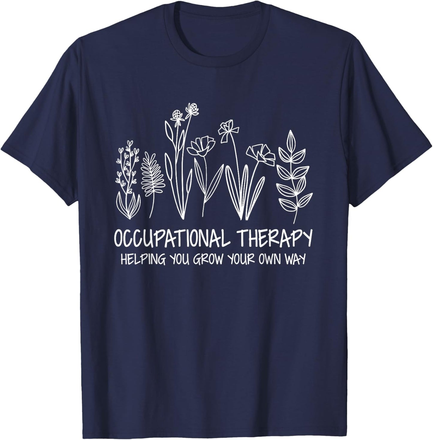 Occupational Therapy Helping You Grow Your Own Way OT Squad T-Shirt - T-Shirt | Navy