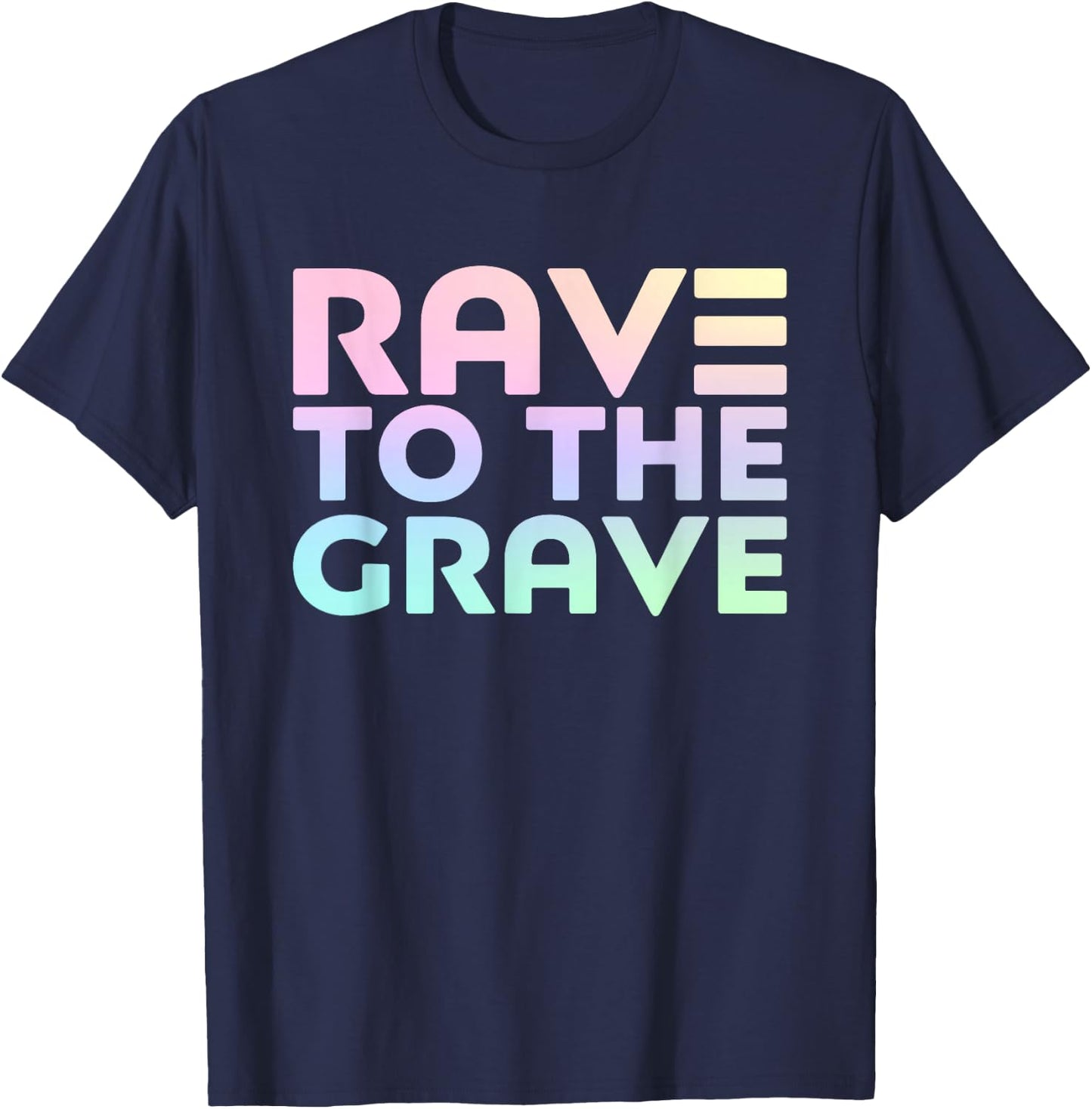 Rave To The Grave - EDM Festival Raver T-Shirt - T-Shirt | Navy