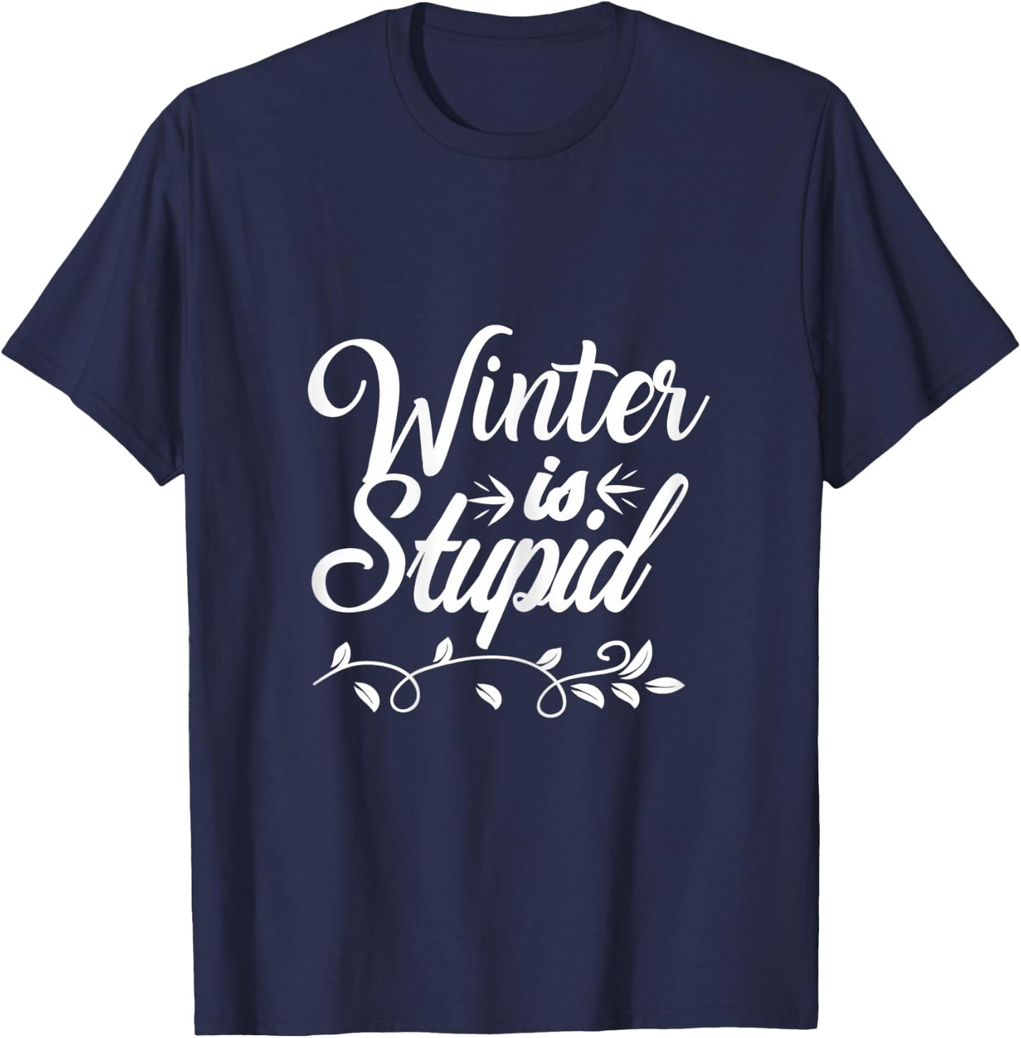 Funny Winter is Stupid T-Shirt - T-Shirt | Navy