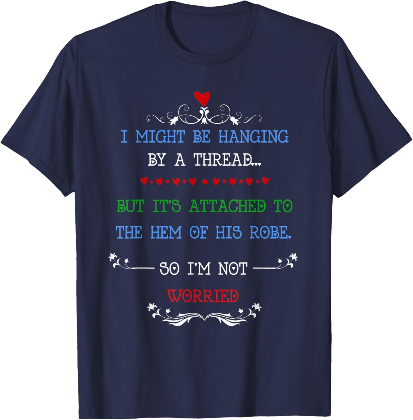 I Might Be Hanging by a Thread but I'm Not Worried T-Shirt - T-Shirt | Navy