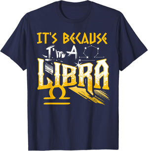 It's Because I'm A Libra Zodiac Sign Birthday Month Funny T-Shirt - T-Shirt | Navy