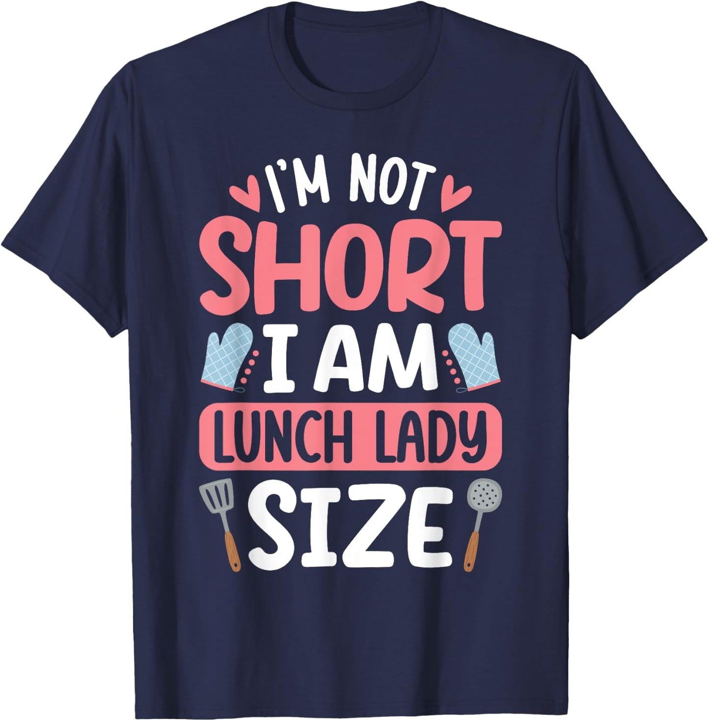 I'm Not Short I Am Lunch Lady Size Funny School Lunch Lady T-Shirt - T-Shirt | Navy