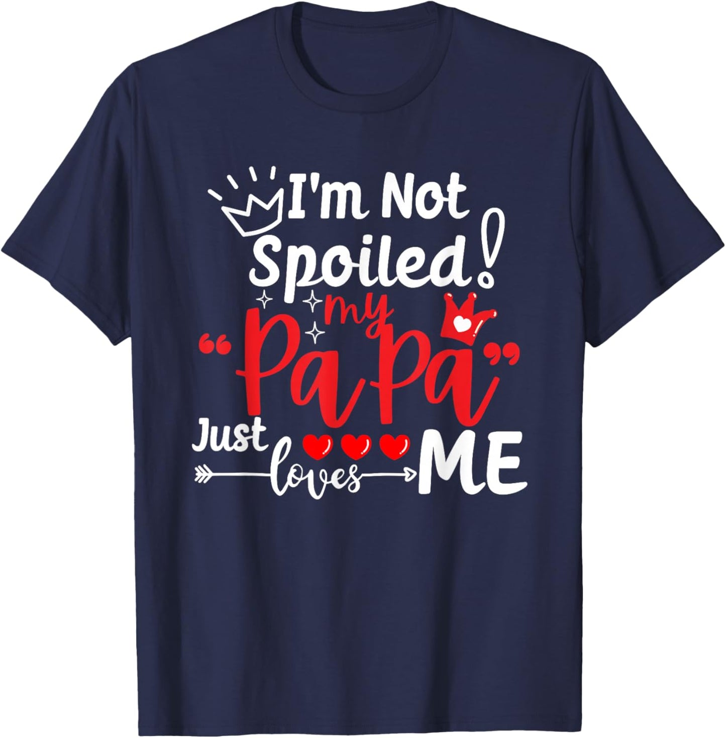 I'm Not Spoiled My Papa Just Loves Me Dad Team Kids Matching T-Shirt - T-Shirt | Navy