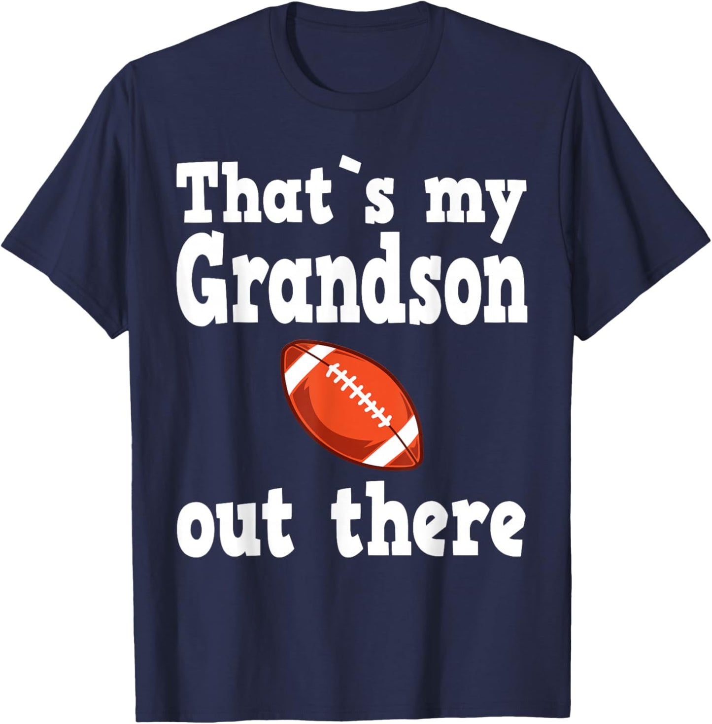 Thats my grandson out there, football quotes T-Shirt - T-Shirt | Navy