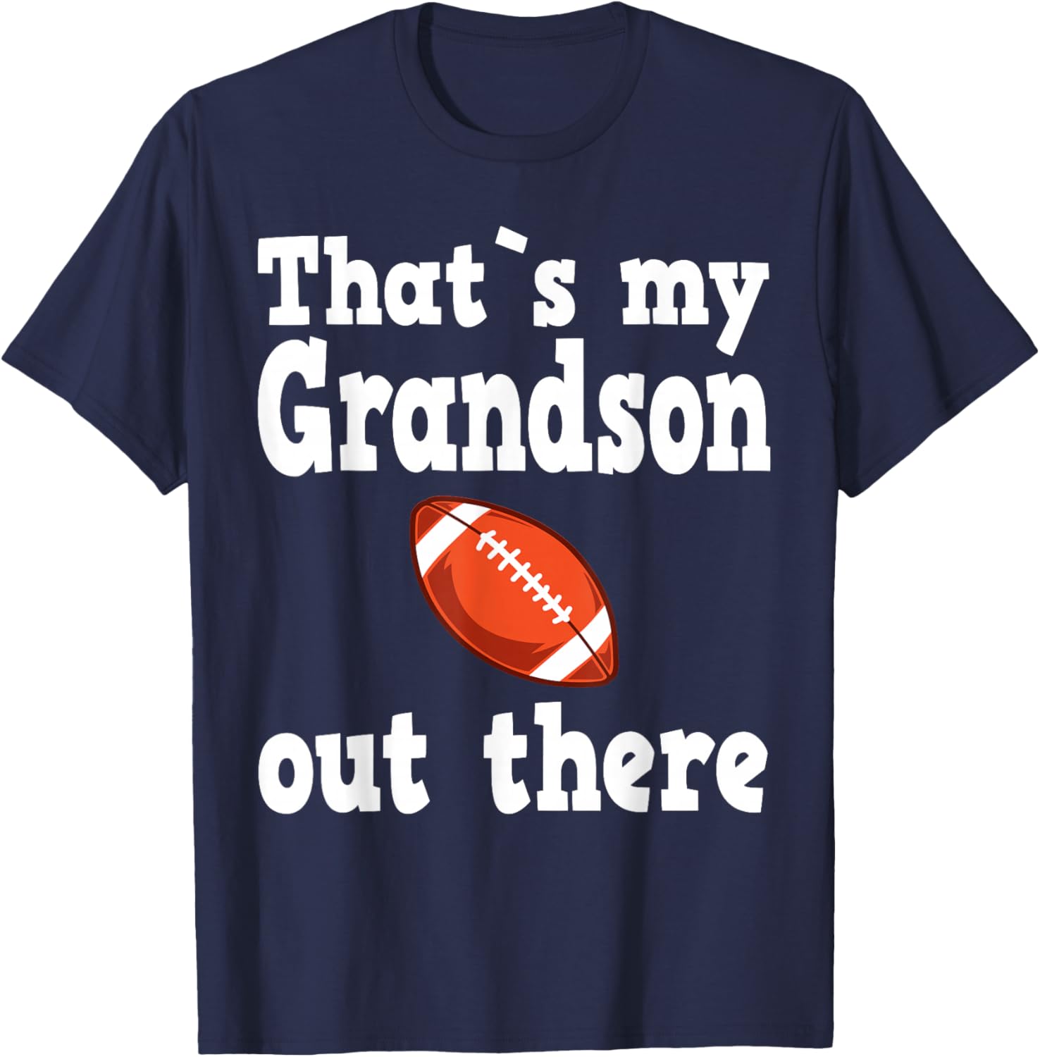 Thats my grandson out there, football quotes T-Shirt - T-Shirt | Navy