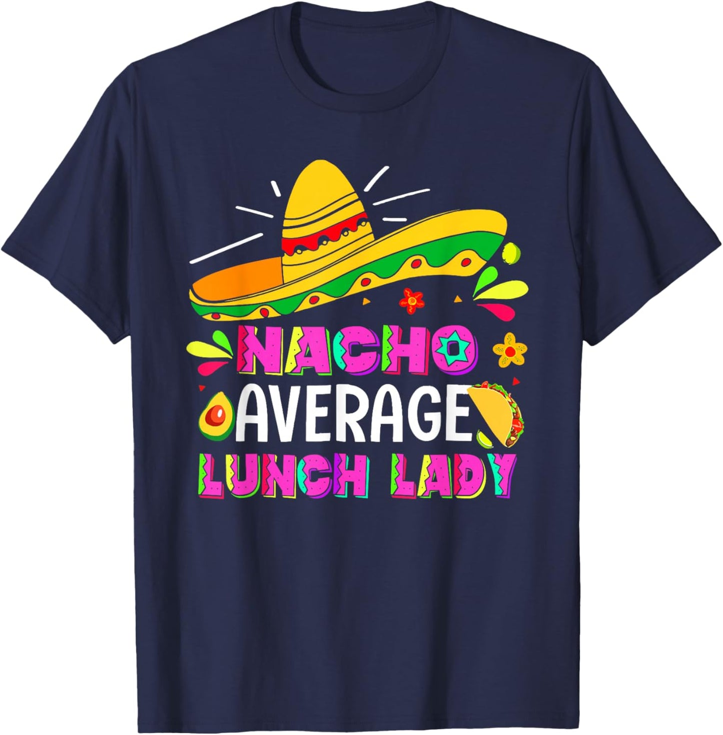 Nacho Average Lunch Lady Cinco De Mayo Fiesta T-Shirt - T-Shirt | Navy