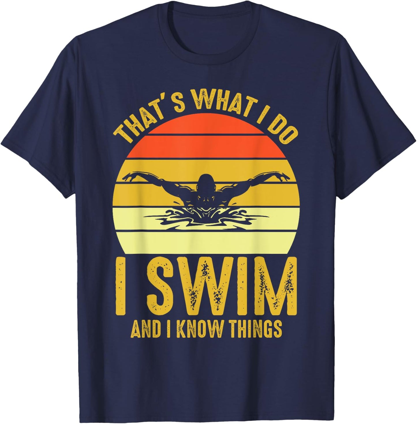 Swimming Saying - That's What I Do I Swim And I Know Things T-Shirt - T-Shirt | Navy