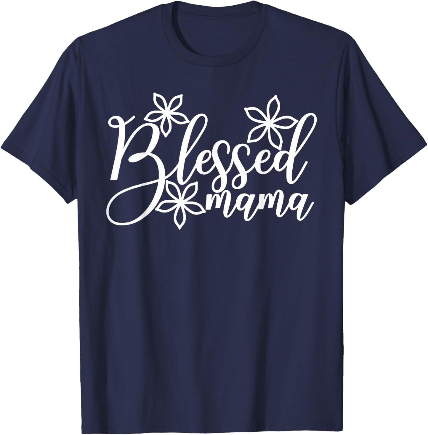 Blessed Mama Flowers Shirt, Floral Blessed Mama Shirt T-Shirt - T-Shirt | Navy