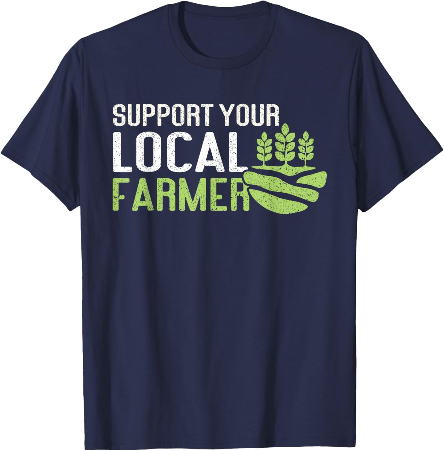 Support Your Local Farmer | Local Farm Lover Funny Farmer T-Shirt - T-Shirt | Navy