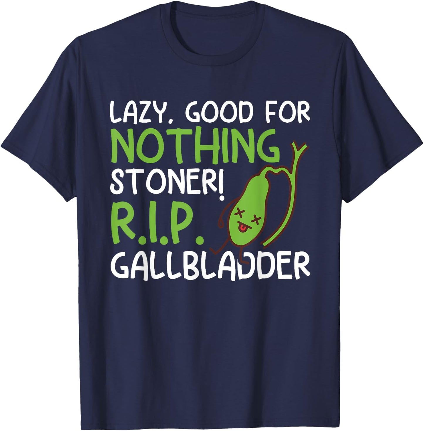 Lazy, Good For Nothing Stoner! R.I.P Funny Gallbladder Stone T-Shirt - T-Shirt | Navy