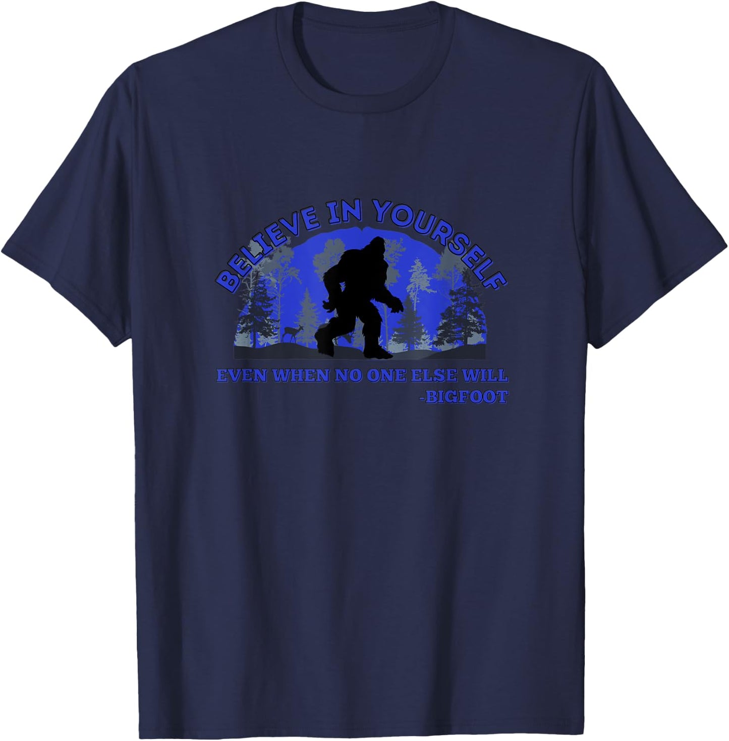 Believe In Yourself Funny Sasquatch Bigfoot T-Shirt - T-Shirt | Navy