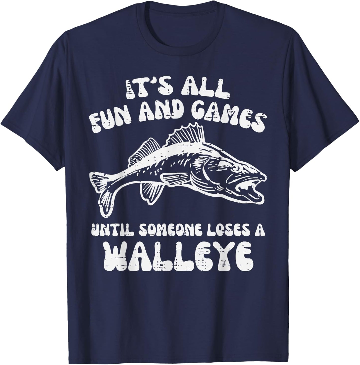 All Fun Games Until Loses Walleye Funny Fishing Men Women T-Shirt - T-Shirt | Navy