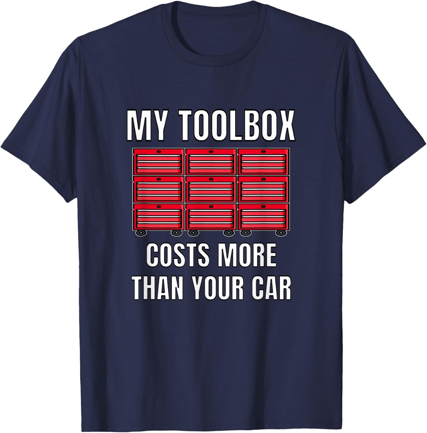 My Toolbox Costs More Than Your Car Funny Mechanics T-Shirt - T-Shirt | Navy