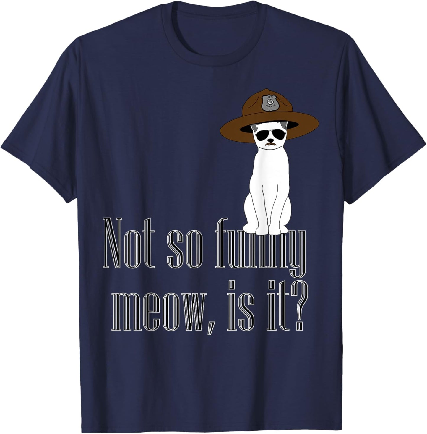 Super State Trooper Cat, Meow! T-Shirt - T-Shirt | Navy