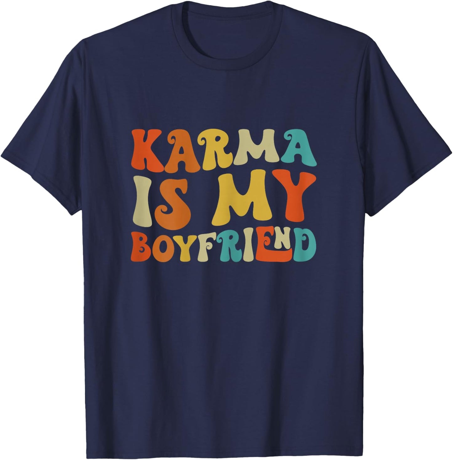 Karma Is My Boyfriend, Funny Sarcastic Music T-Shirt - T-Shirt | Navy