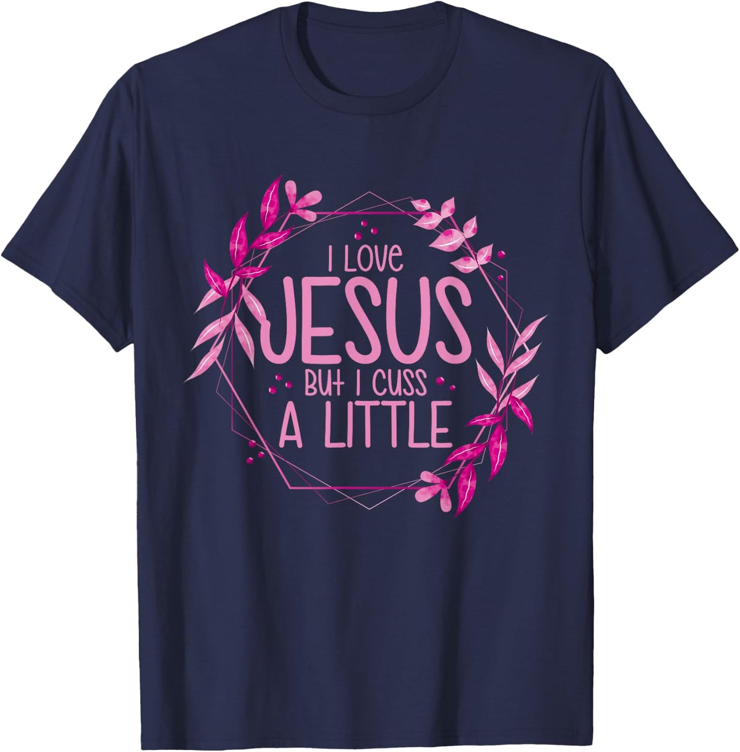 I Love Jesus But I Cuss A Little T-Shirt - T-Shirt | Navy