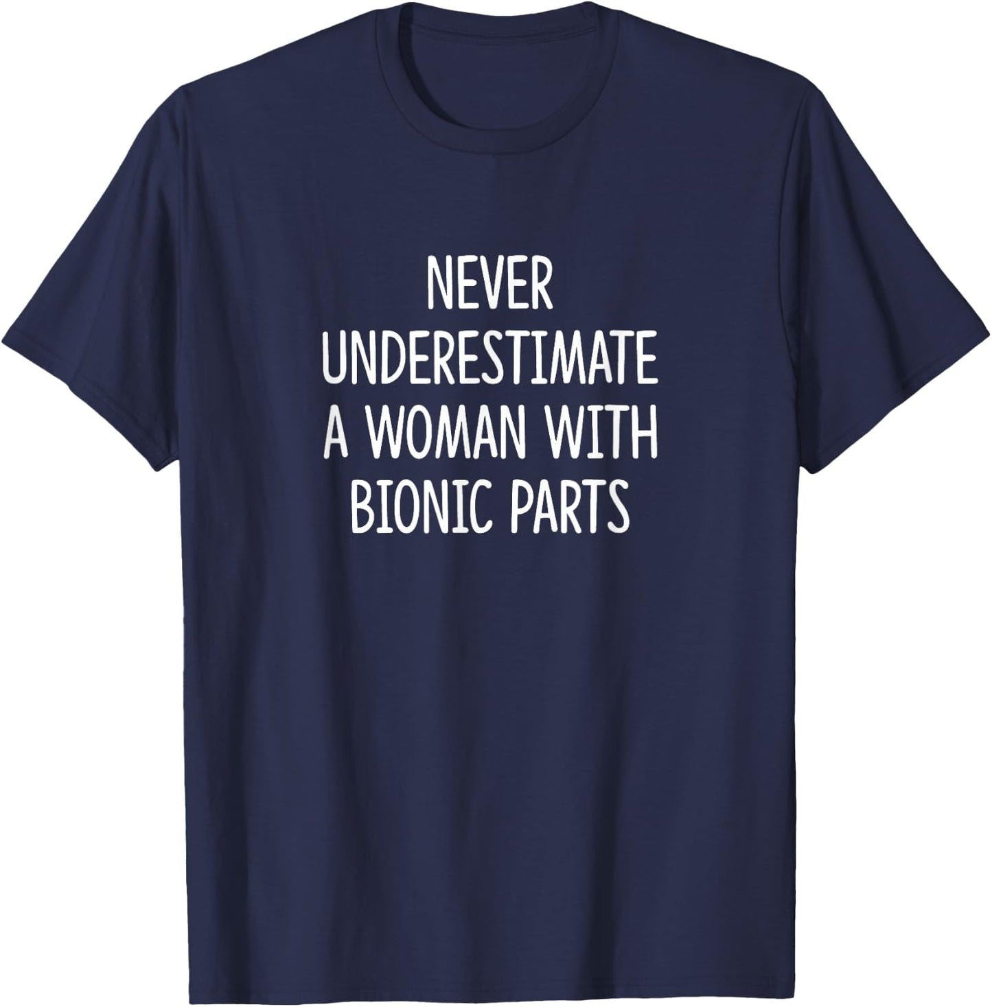 Never Underestimate A Woman With Bionic Parts T-Shirt - T-Shirt | Navy
