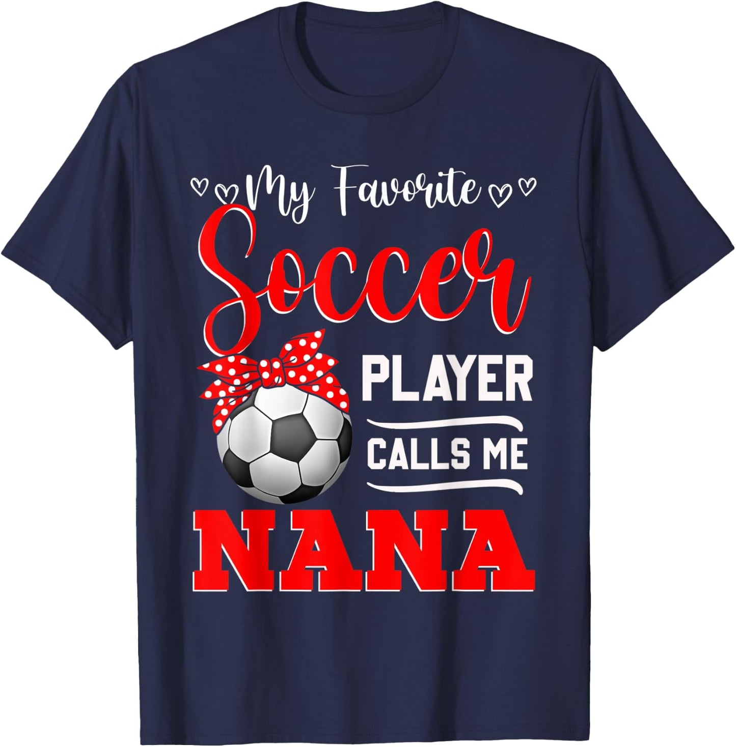 My Favorite Soccer Player Calls Me Nana Mother's Day T-Shirt - T-Shirt | Navy