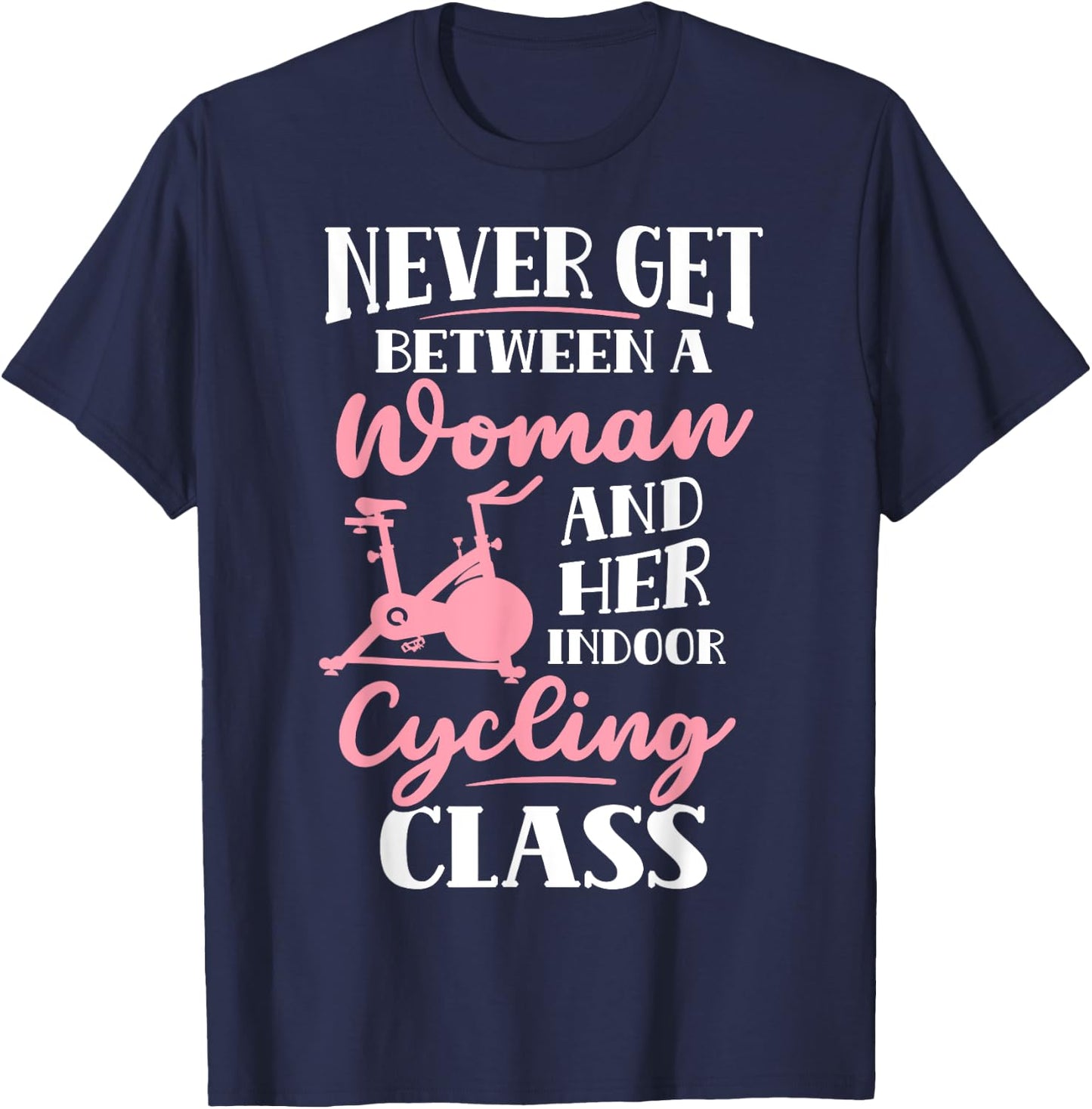 Spinning Class Never get between a women and Spin T-Shirt - T-Shirt | Navy