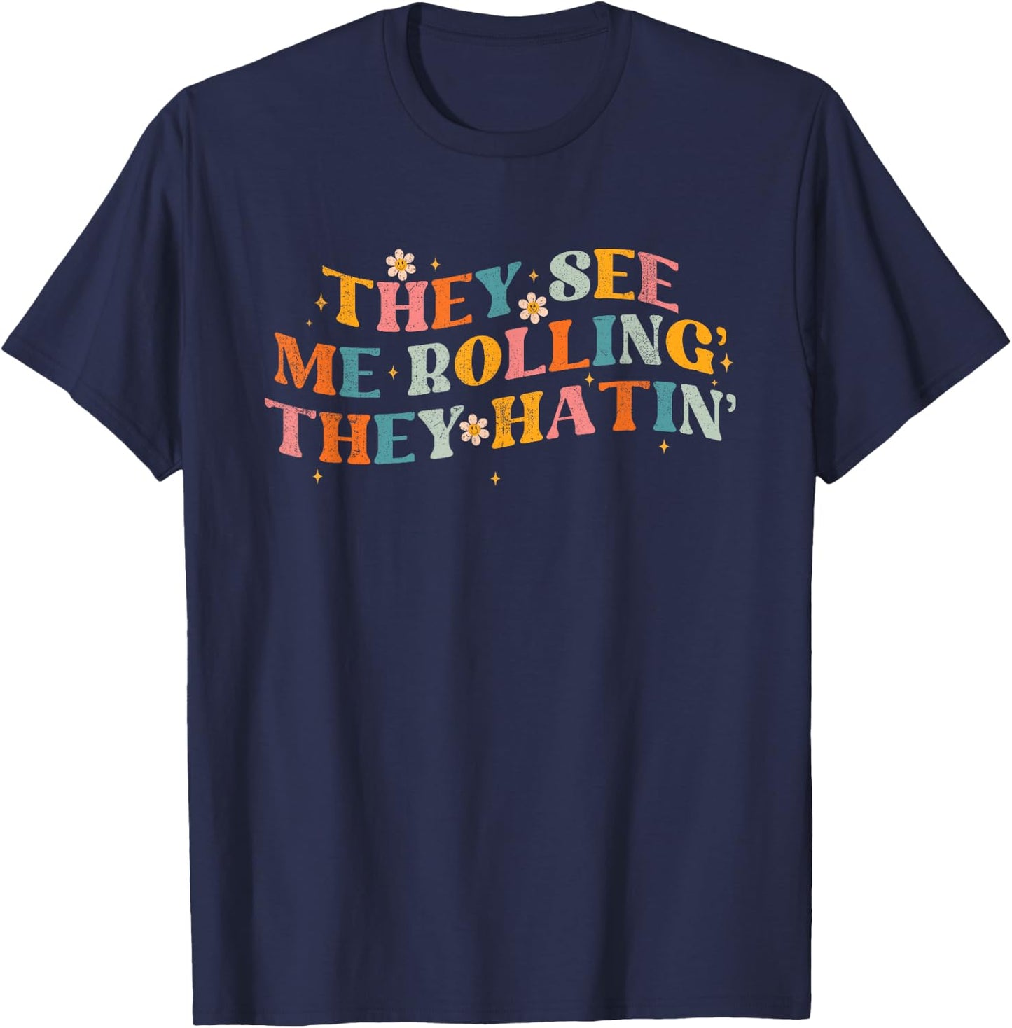 They See Me Rolling The Hatin Groovy Funny Men Women T-Shirt - T-Shirt | Navy