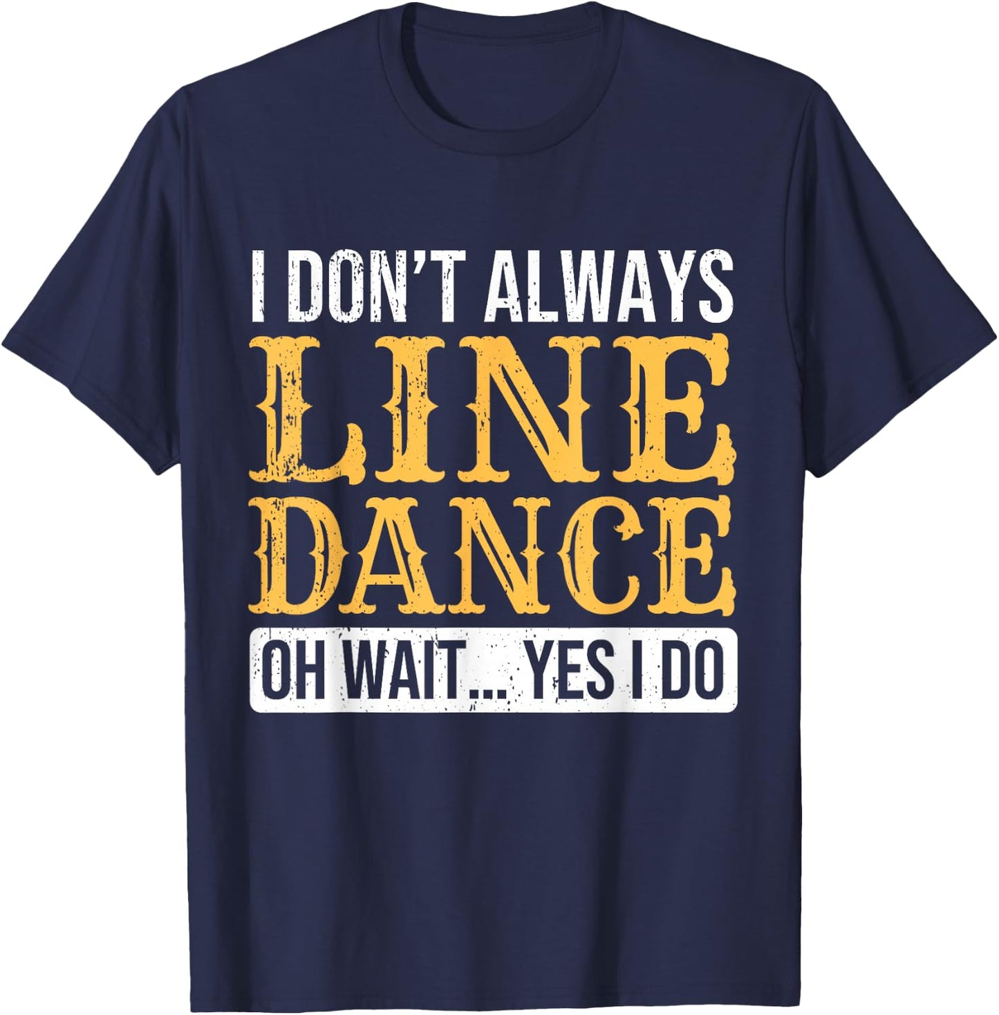 Line Dancer Funny Line Dance Saying Line Dancing T-Shirt - T-Shirt | Navy