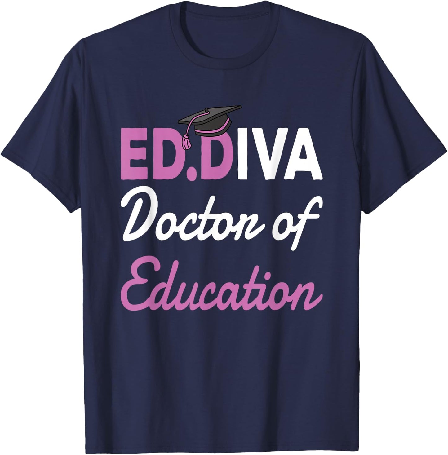 EdD Doctor Of Education Ed.D Diva Doctoral Degree T-Shirt - T-Shirt | Navy