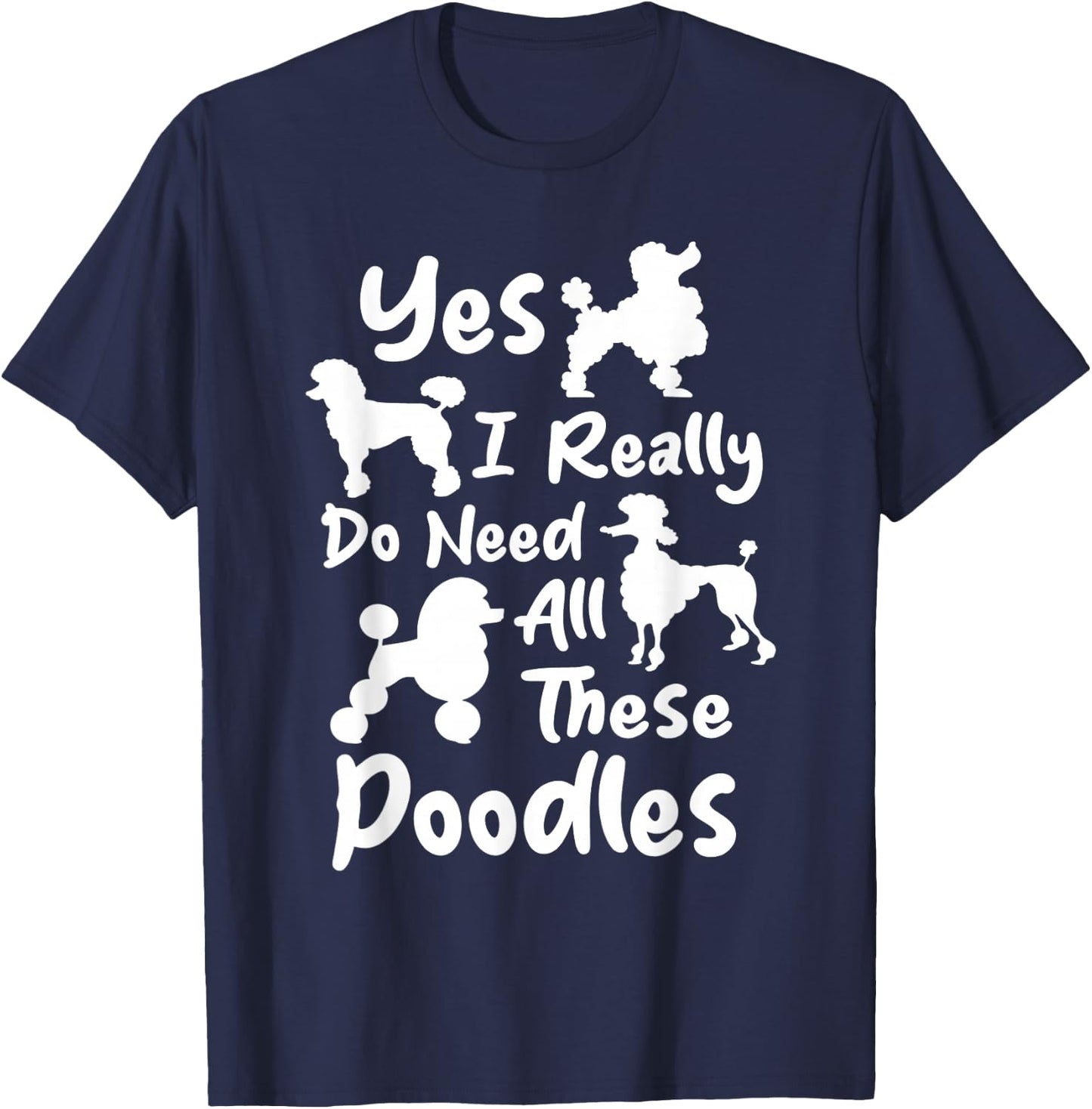 Yes I Really Do Need All These Poodles - Dog Lover Women Kids T-Shirt - T-Shirt | Navy
